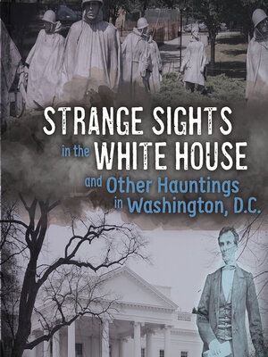 cover image of Strange Sights in the White House and Other Hauntings in Washington, D.C.